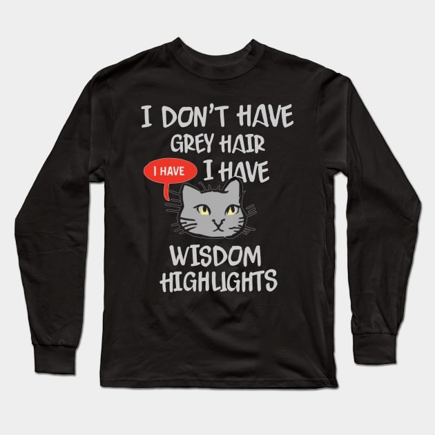 I Don't Have Gray Hair I Have Wisdom Highlights Long Sleeve T-Shirt by mattiet